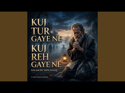 KUJ TUR GAYE NE KUJ REH GAYE NE