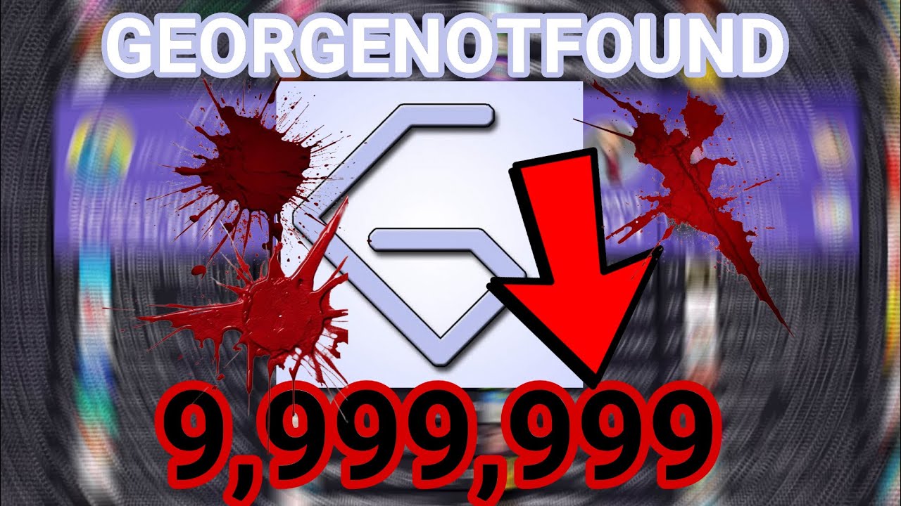 GeorgeNotFound Goes BACK DOWN To 9,999,999 Subscribers!! 🩸🩸🩸
