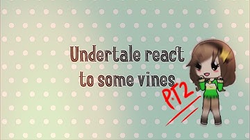Undertale reacts to vines part two (2/2)