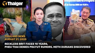 Thailand News: Reckless Brit faces 10 years, Pheu Thai denies Prayut rumors, Meth Durians Discovered