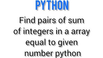 Find pairs of sum of integers in a array equal to given number python | #python #viral #trending
