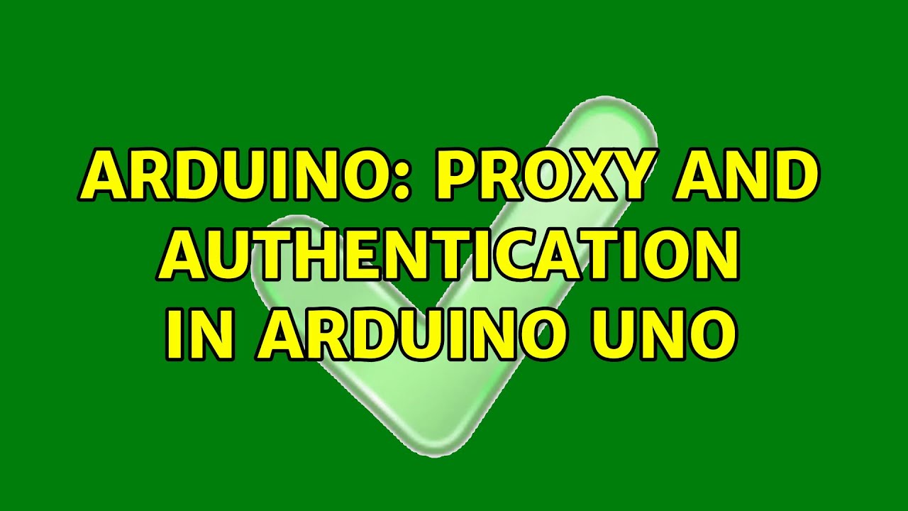 Arduino: Proxy and Authentication in Arduino Uno