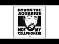 Byron the Aquarius - Not My Cellphone!!! (Official Audio)