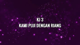 KJ 3 KAMI PUJI DENGAN RIANG