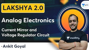 Lakshya Batch 2.0 - Analog Electronics | Current Mirror and Voltage Regulator Circuit | Ankit Goyal