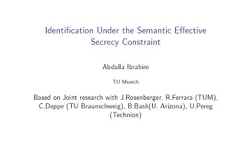 Identification under the Semantic Effective Secrecy Constraint - Abdalla Ibrahim