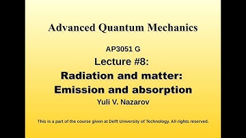Advanced Quantum Mechanics. Lecture #8. Radiation and matter: emission and absorption.