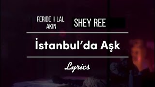 Feride hilal akın- İstanbul’da aşk feat.Shey ree (lyrics)