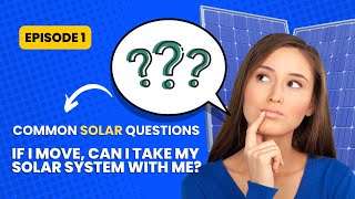 Common Solar Questions Series, Episode 1: If I move, can I take my solar system with me?