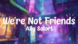 Ally Salort - We re Not Friends