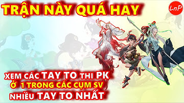 VLTK MOBILE - TRẬN ĐẤU CỰC HAY CỦA CÁC TAY TO PK Ở 1 TRONG NHỮNG CỤM SV NHIỀU TAY TO NHẤT | LnP