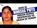 Who is nimisha priya indian nurse sentenced to death in yemen  the quint