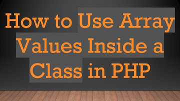 How to Use Array Values Inside a Class in PHP