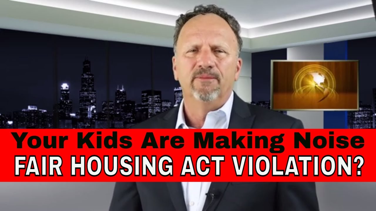 YOUR CHILDREN ARE MAKING NOISE - YOU’RE GETTING COMPLAINTS - FHA VIOLATION?