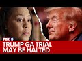 Fani trump georgia trial may be halted  fox 5 news