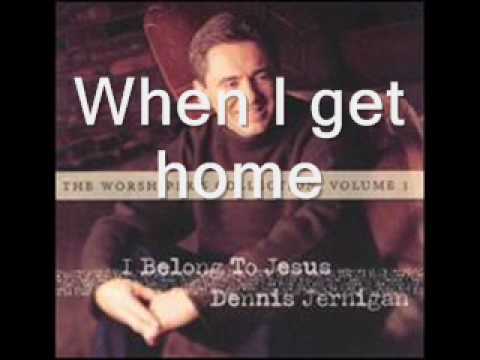 When I get home - Dennis Jernigan