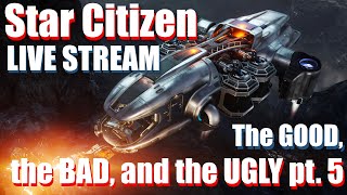 Star Citizen | The good, the bad, and the ugly pt.5