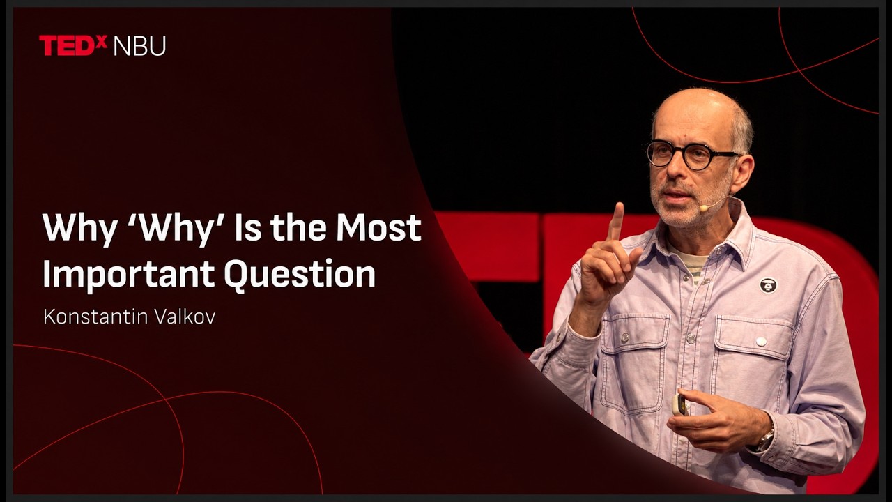 Why ‘Why’ Is the Most Important Question | Konstantin Valkov | TEDxNBU
