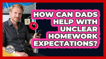 How Can Dads Help With Unclear Homework Expectations? - Fatherhood Journey Network