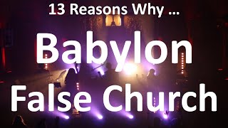Babylon - False Christianity (churches and parachurches) - 13 Reasons Why
