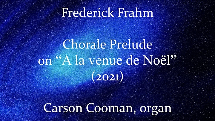 Frederick Frahm  Chorale Prelude on A la venue de ...