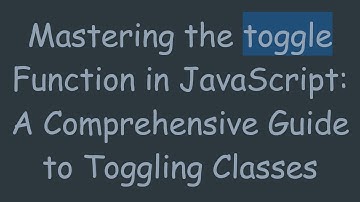 Mastering the toggle Function in JavaScript: A Comprehensive Guide to Toggling Classes