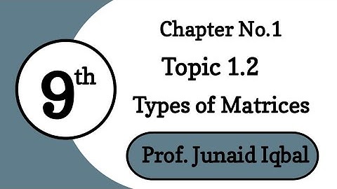 Class 9th Math |  Chapter No. 1 |  Topic 1.2 Types of Matrices (Part 1)