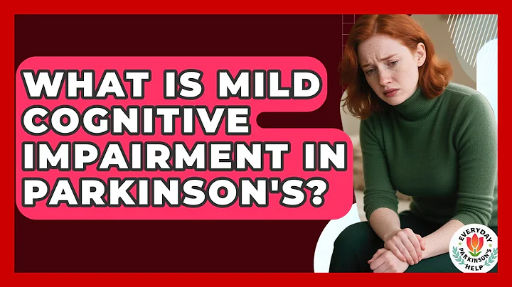 What Is Mild Cognitive Impairment In Parkinson's? - Everyday Parkinsons Help
