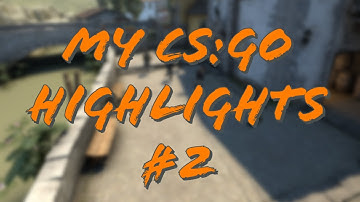 MY CS:GO HIGHLIGHTS #2
