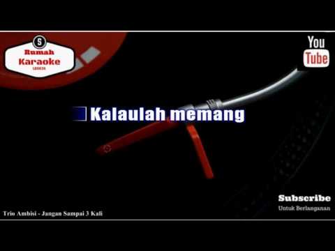 Karaoke Trio Ambisi Jangan Sampai 3 Kali Youtube