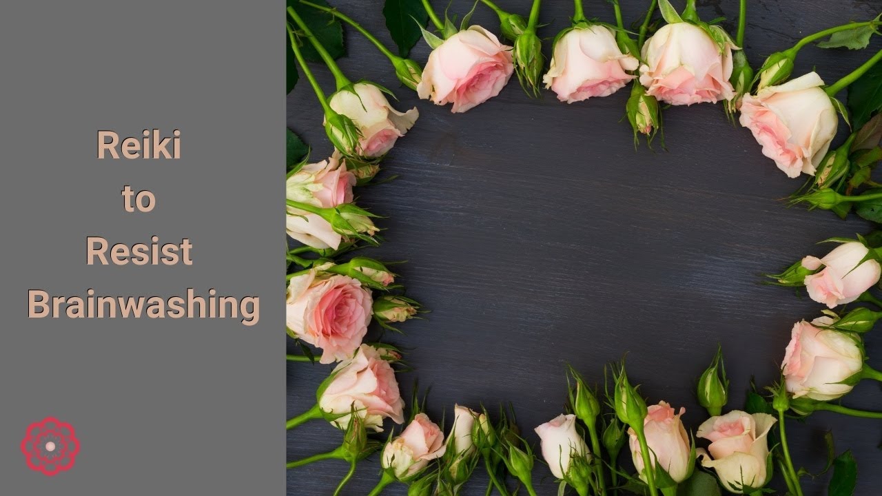 Reiki to Resist Brainwashing 💮