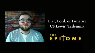 Liar, Lunatic, or Lord? CS Lewis Trilemma