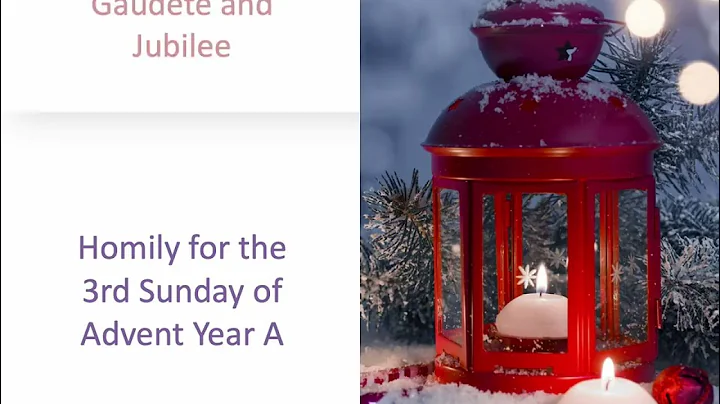 Gaudete and Jubilee - Homily for the 3rd Sunday of Advent, Year A