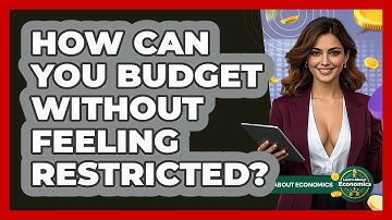 How Can You Budget Without Feeling Restricted? - Learn About Economics