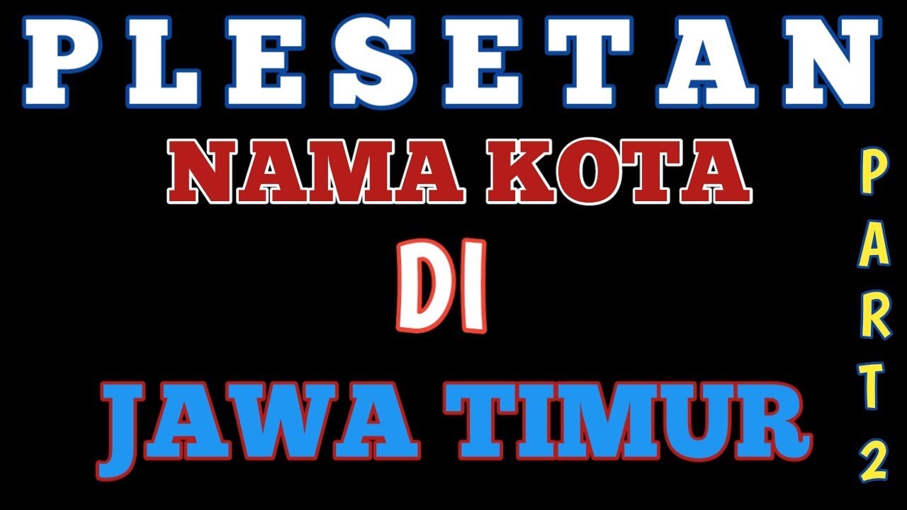 Kepanjangan Nama Kota Di Jawa Timur Part 2 Akronimkota