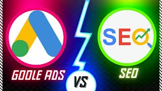 Which is better SEO or Google Ads PPC  | Google Ads VS Seo