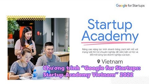 RECAP: Chương trình khởi nghiệp “Google for Startups: Startup Academy Vietnam” 2022