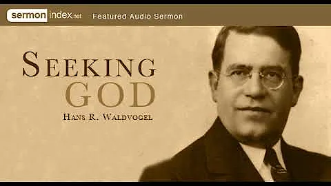 Audio Sermon: Seeking God by Hans R. Waldvogel