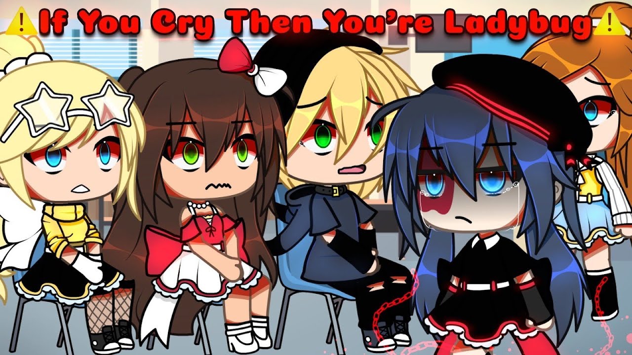 🔥 If You Cry Then Your The Ladybug ✨ || meme || {Original} || Mlb🐞 || AU || Gacha Life