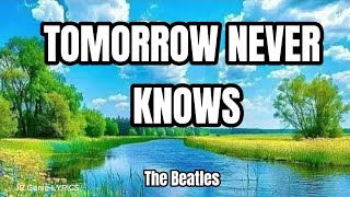 TOMORROW NEVER KNOWS (LYRICS) - The Beatles