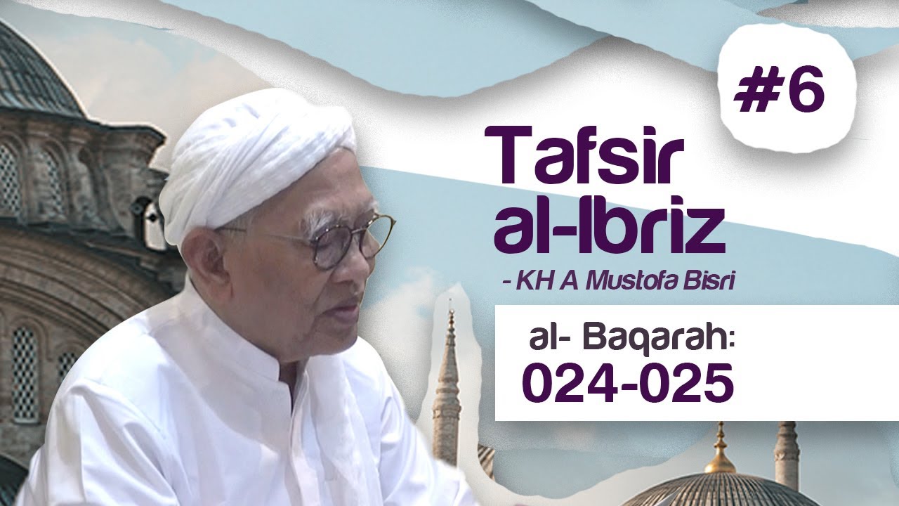 #6 Kajian Tafsir Al-Ibriz | Al Baqoroh 24-25 | KH A Mustofa Bisri