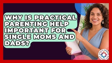 Why Is Practical Parenting Help Important for Single Moms and Dads? | Single Parent Support Hub News