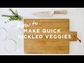 How to Make Quick Pickled Veggies