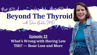 What’s Wrong with Low TSH? Bone Loss, Thyroid Risks and More Explained | Beyond the Thyroid Ep. 22