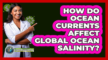 How Do Ocean Currents Affect Global Ocean Salinity?