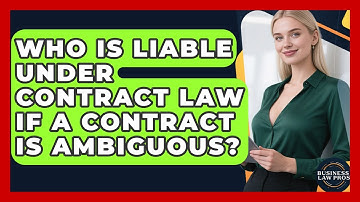 Who Is Liable Under Contract Law If a Contract Is Ambiguous? | Business Law Pros News