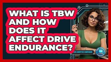 What Is TBW And How Does It Affect Drive Endurance? - Your Computer Companion