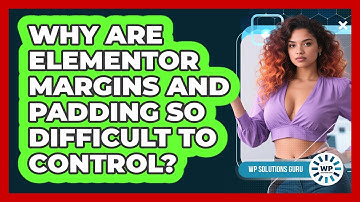 Why Are Elementor Margins And Padding So Difficult To Control? - WP Solutions Guru