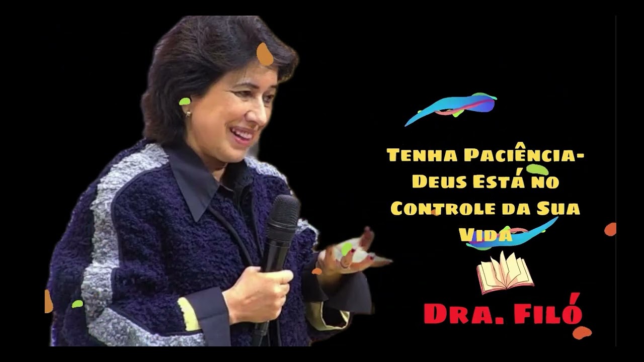 Tenha Paciência Deus Está no Controle da Sua Vida Dra Filó Luz da Fé