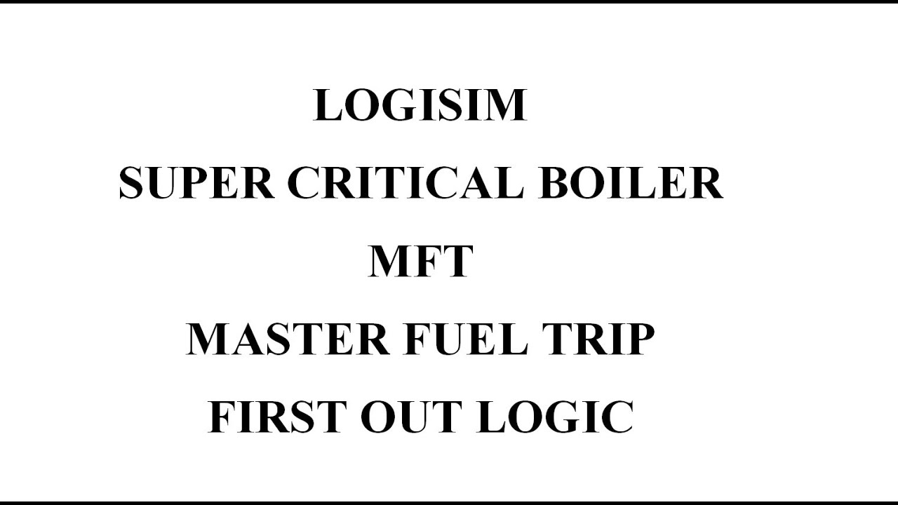 Logisim: MFT Master Fuel Trip Fist Out Logic. Super Critical Boiler
